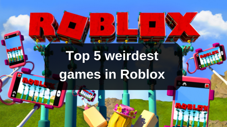 Roblox The Top 5 Weirdest Games You Can Play Right Now