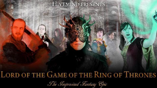 Hivemind Improv The Lord Of The Game of the Ring of Thrones